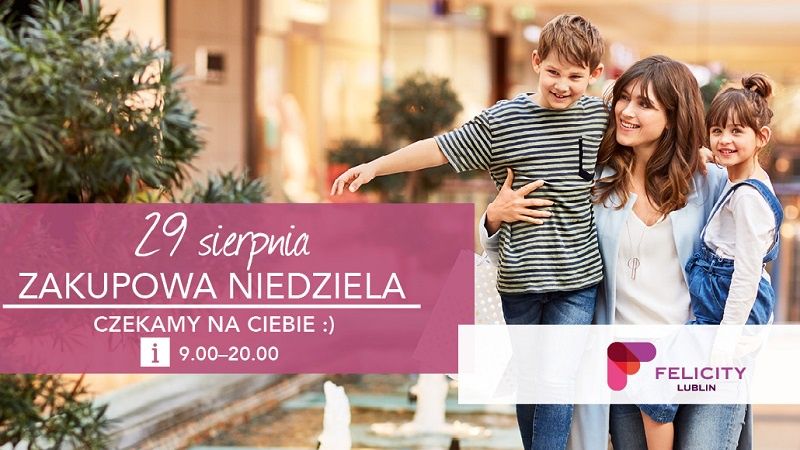 Niedziela handlowa 29 sierpnia w Felicity Lublin