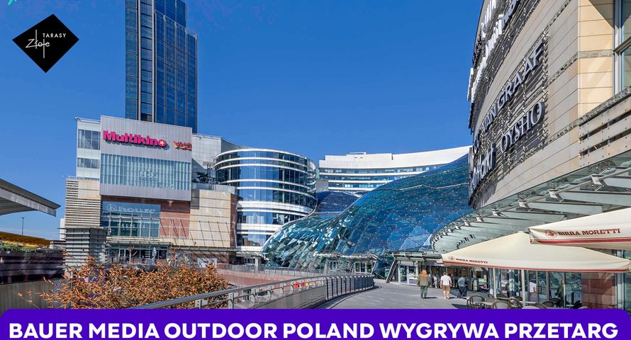 Bauer Media Outdoor Poland z ekranami reklamowymi w Złotych Tarasach