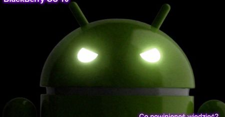 Android na BlackBerry 10 - tymczasowe rozwiązanie czy ostatnia deska ratunku?