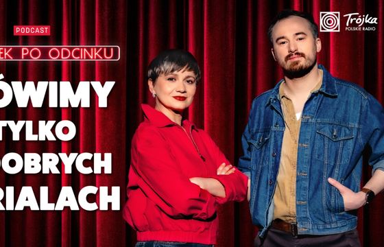 Borowiecka i Czyż prowadzą nowy podcast Polskiego Radia o serialach