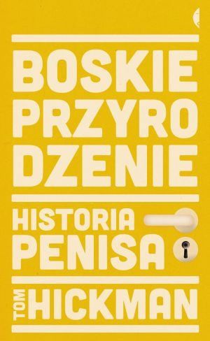 "Boskie przyrodzenie. Historia penisa", Tom Hickman