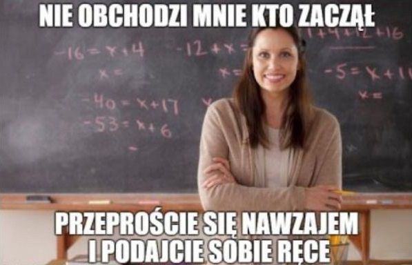 Nie obchodzi mnie kto zaczął... - mem opisujący rzeczywistość