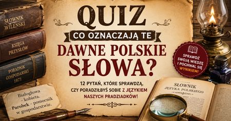 Co oznaczają te dawne polskie słowa?