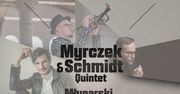 Młynarski. Bynajmniej! Myrczek &amp; Schmidt Quintet