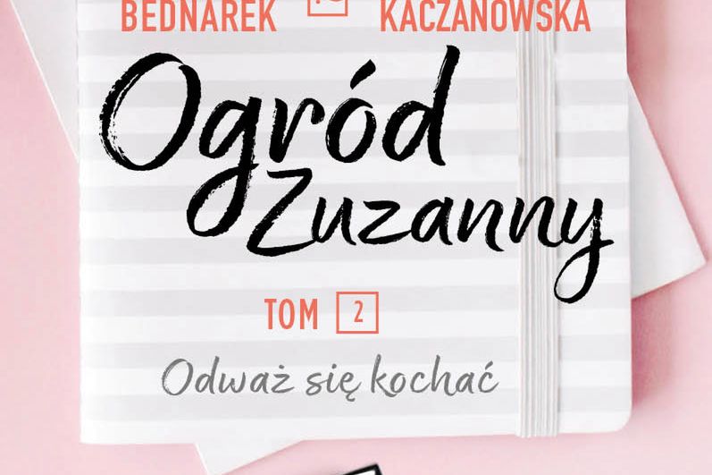"Ogród Zuzanny. Tom 2". Poruszająca powieść o miłości, przyjaźni i pokonywaniu własnych słabości