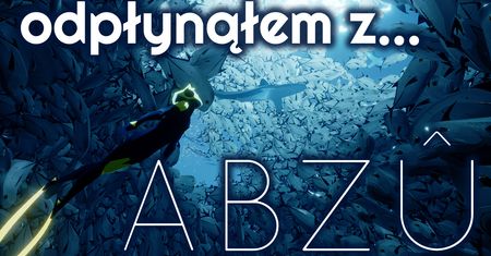 Odpłynąłem z ABZU dzięki Humble Monthly...