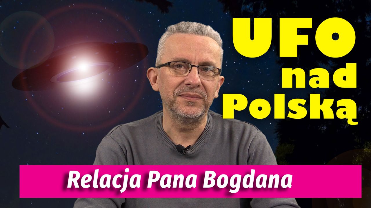 UFO nad Polską. Relacja p. Bogdana