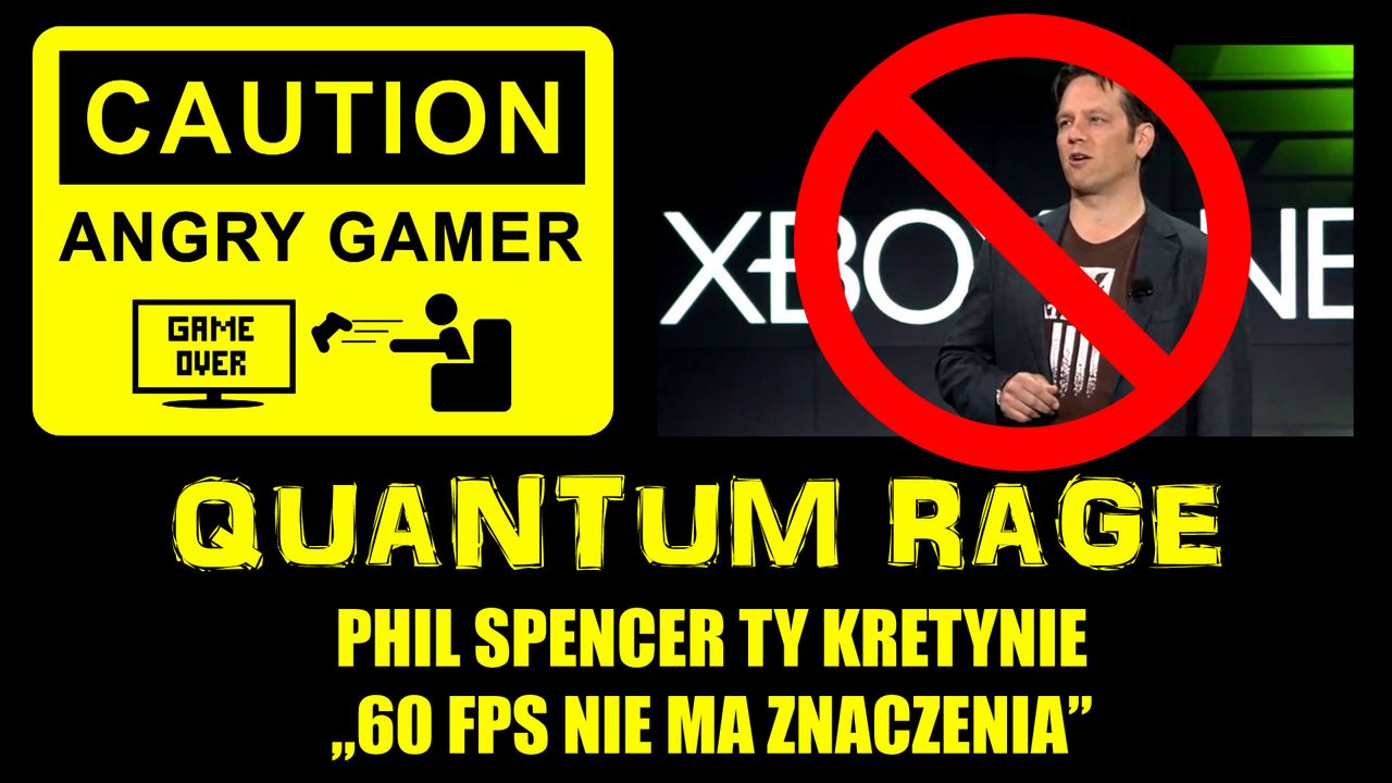 Quantum Rage - Phil Spencer ty kretynie - "60 FPS nie ma znaczenia"