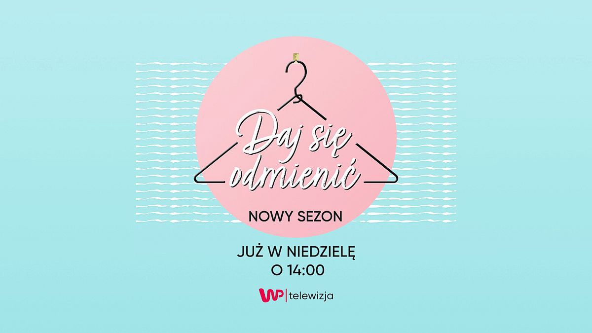 "Daj się odmienić" w każdą niedzielę o 14:00 tylko w Telewizji WP