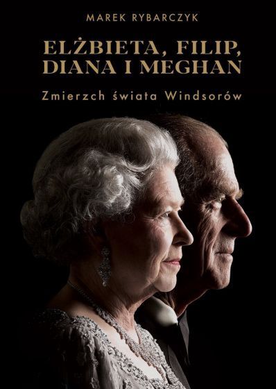 Elżbieta, Filip, Diana i Meghan. Zmierzch świata Windsorów"