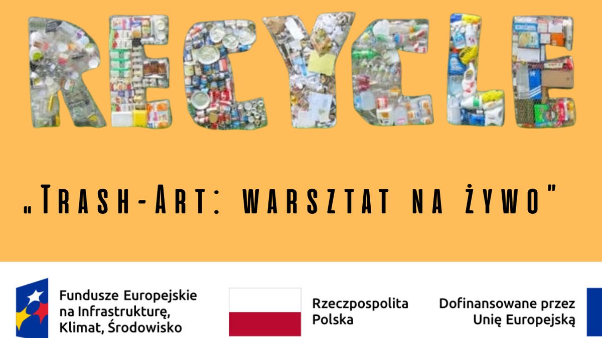 Zapraszamy na warsztat „Trash-Art: warsztat na żywo”