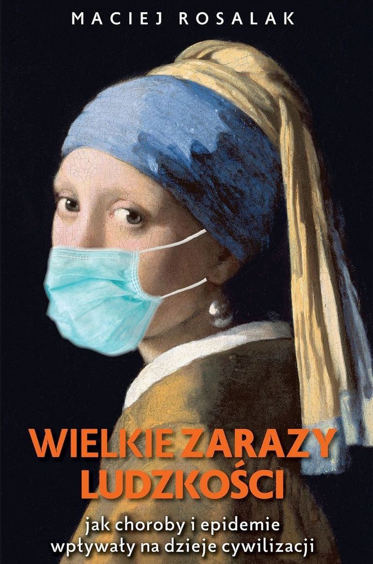 W książce Macieja Rosalaka pt. "Wielkie zarazy ludzkości" przeczytacie jak choroby i epidemie wpłynęły na losy świata