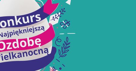 Rusza konkurs na najpiękniejszą ozdobę wielkanocną. Każdy może wziąć udział
