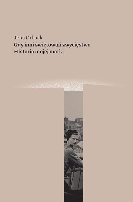 Jens Orback "Gdy inni świętowali zwycięstwo. Historia mojej matki", wyd. Karta 2021