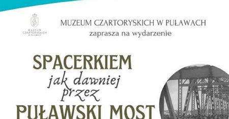 Gratka dla fanów historii – spacerkiem, jak dawniej, przez puławski most prezydencki w Puławach