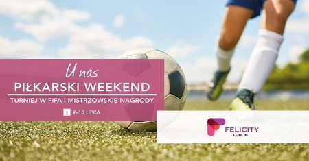 Turniej FIFA 2021 z nagrodami. Piłkarski weekend w Felicity Lublin