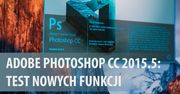 Adobe Photoshop CC 2015.5 - sprawdzamy nowe funkcje [wideoporadnik]