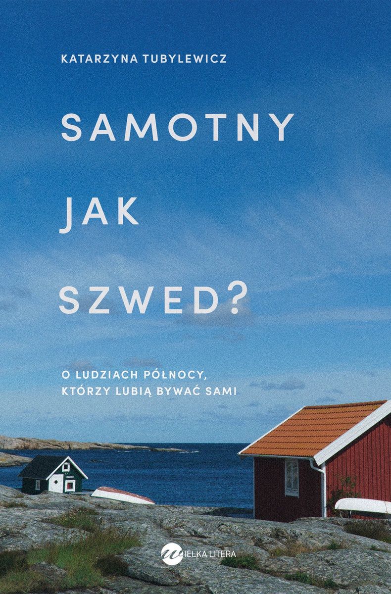 Katarzyna Tubylewicz; Samotny jak Szwed? O ludziach Północy, którzy lubią bywać sami;  Wydawnictwo Wielka Litera