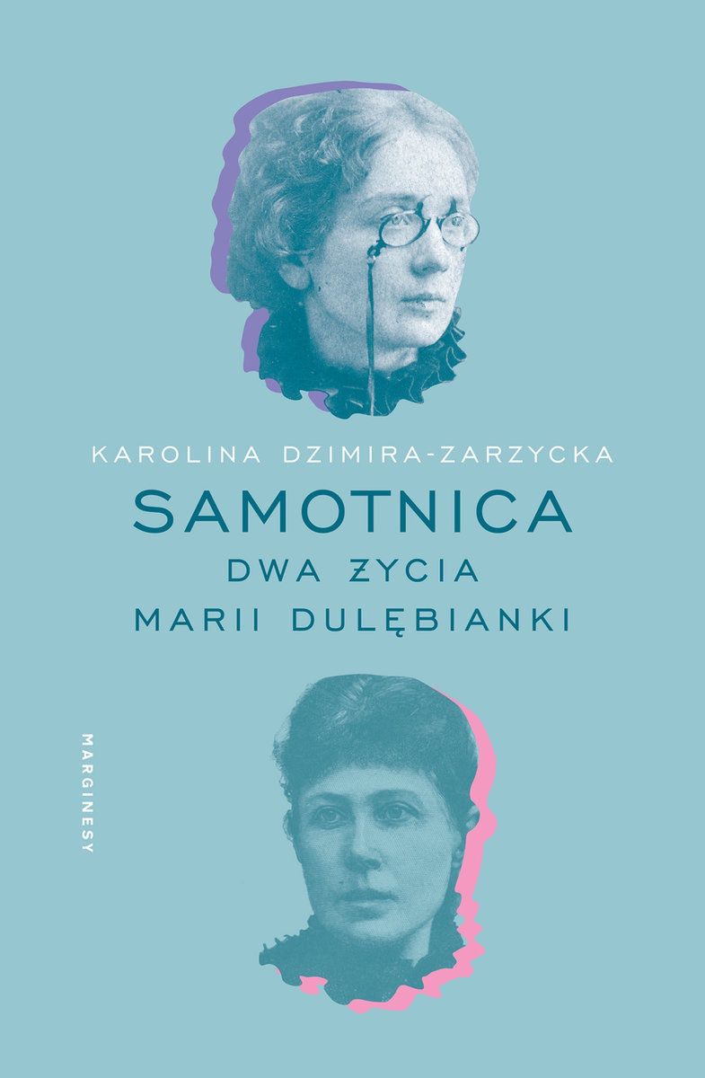 Powyższy tekst stanowi fragment książki Karoliny Dzimiry-Zarzyckiej pt. Samotnica. Dwa życia Marii Dulębianki. Ukazała się ona nakładem Wydawnictwa Marginesy w 2022 roku
