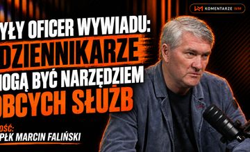 Były oficer wywiadu: Dziennikarze mogą być narzędziem obcych służb i nawet o tym nie wiedzieć. #Komentarze WM