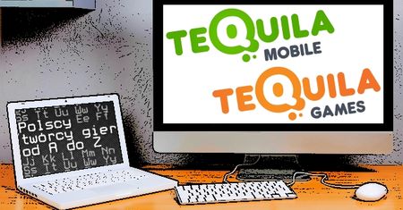 Polscy twórcy gier od A do Z: Tequila Mobile i Tequila Games
