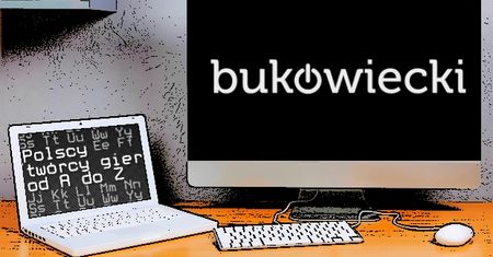 Polscy twórcy gier od A do Z: Bukowiecki