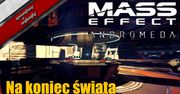 Mass Effect: Andromeda - Na koniec świata!