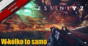 Destiny 2 - W kółko to samo