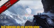 Destiny 2 - Jest świetnie ale nie perfekcyjnie