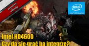 Czy da się grać na integrze? - Intel HD4600 vs Gry