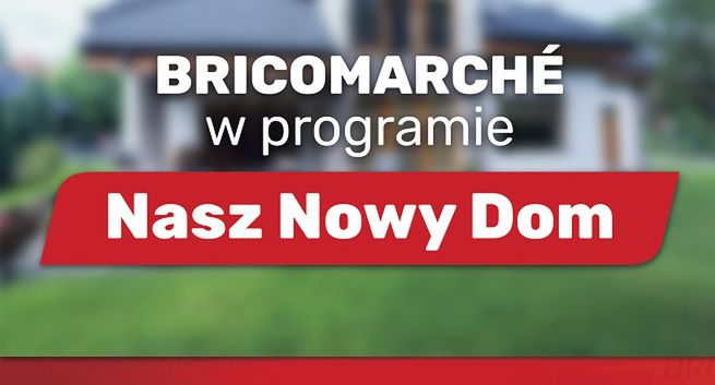 Bricomarché głownym sponsorem „Naszego nowego domu” w Polsacie