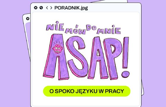 „Nie mów do mnie ASAP”, czyli czego Polacy nienawidzą w korpomowie