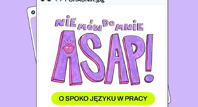 „Nie mów do mnie ASAP”, czyli czego Polacy nienawidzą w korpomowie