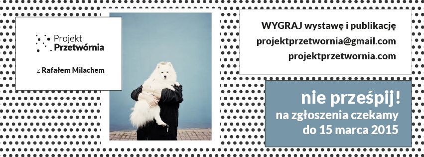 Ostatnie chwile na zgłoszenie prac do III edycji Projektu Przetwórnia 2