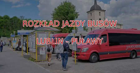 Rozkład jazdy busów Lublin – Puławy: aktualny rozkład busów z Lublina do Puław