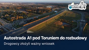 Autostrada A1 pod Toruniem do rozbudowy. Drogowcy złożyli ważny wniosek