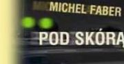 "Pod skórą", Michel Faber