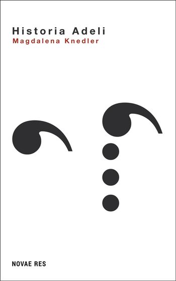 Przedziwna i poruszająca opowieść o próbie odkupienia. Przeczytaj fragment książki "Historia Adeli" Magdaleny Knedler