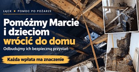 Pożar domu w Łącku. Pani Marta i jej troje dzieci potrzebują pomocy przed zimą!
