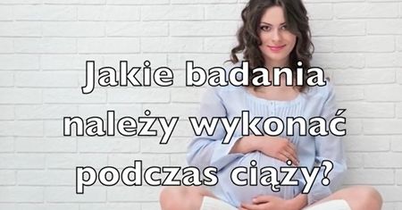 Jakie badania należy wykonać w ciąży? (WIDEO)