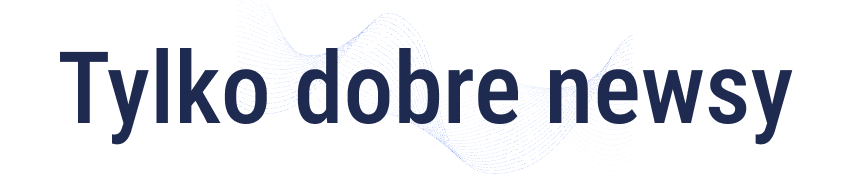 Tylko dobre newsy
