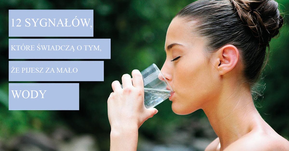 12 sygnałów, które świadczą o tym, że pijesz zdecydowanie za mało wody!