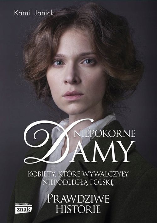 Poznaj losy kobiet, które zdobyły dla Polski niepodległość, a dla siebie – wolność, prawa wyborcze i godność dzięki książce Kamila Janickiego „Niepokorne damy”. 