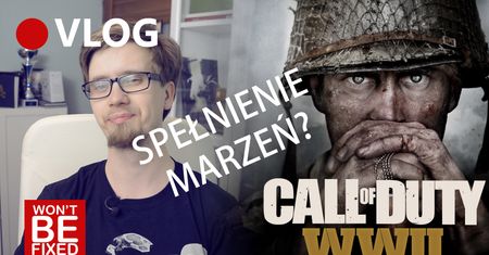 Call Of Duty World War II - Wrażenia po prezentacji - Spełnienie marzeń? - VLOG