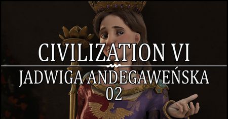 Civilization VI - Jadwiga rządzi Radomiem!