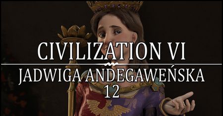 Civilization 6 -12 - Jadwiga - Szum Piór