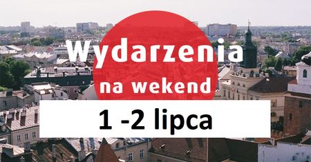 Wydarzenia 1-2 lipca w regionie