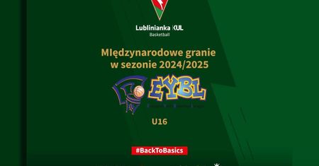 Drugi sezon Lublinianki KUL Basketball w prestiżowych rozgrywkach EYBL