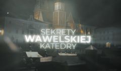 „Sekrety Wawelskiej Katedry” w Polsat Rodzina. Narratorem metropolita łódzki abp Grzegorz Ryś
