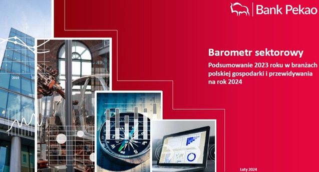 Barometr sektorowy w branżach polskiej gospodarki w 2023 r. i przewidywania na rok 2024 - raport Banku Pekao S.A.